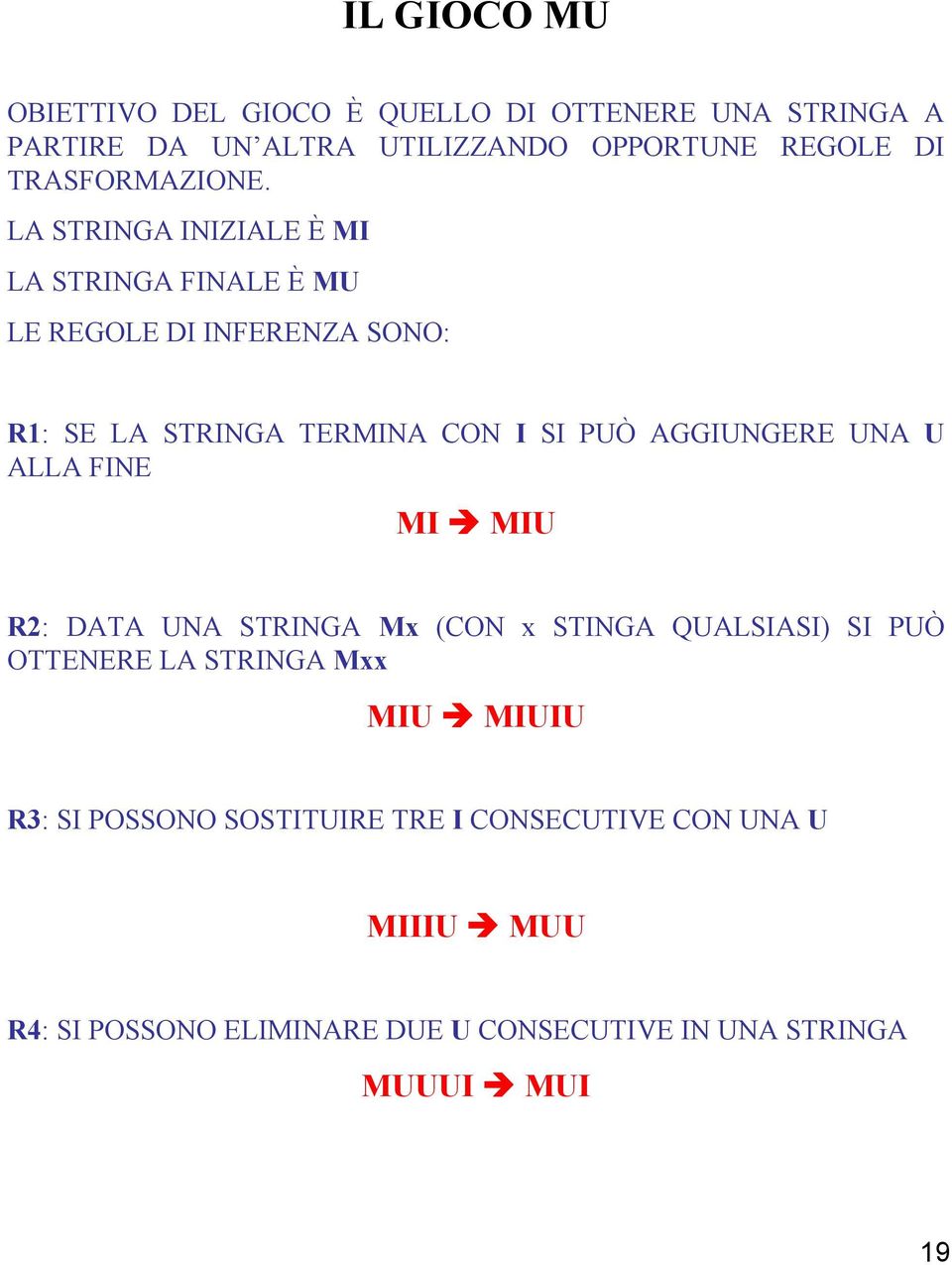 LA STRINGA INIZIALE È MI LA STRINGA FINALE È MU LE REGOLE DI INFERENZA SONO: R1: SE LA STRINGA TERMINA CON I SI PUÒ AGGIUNGERE