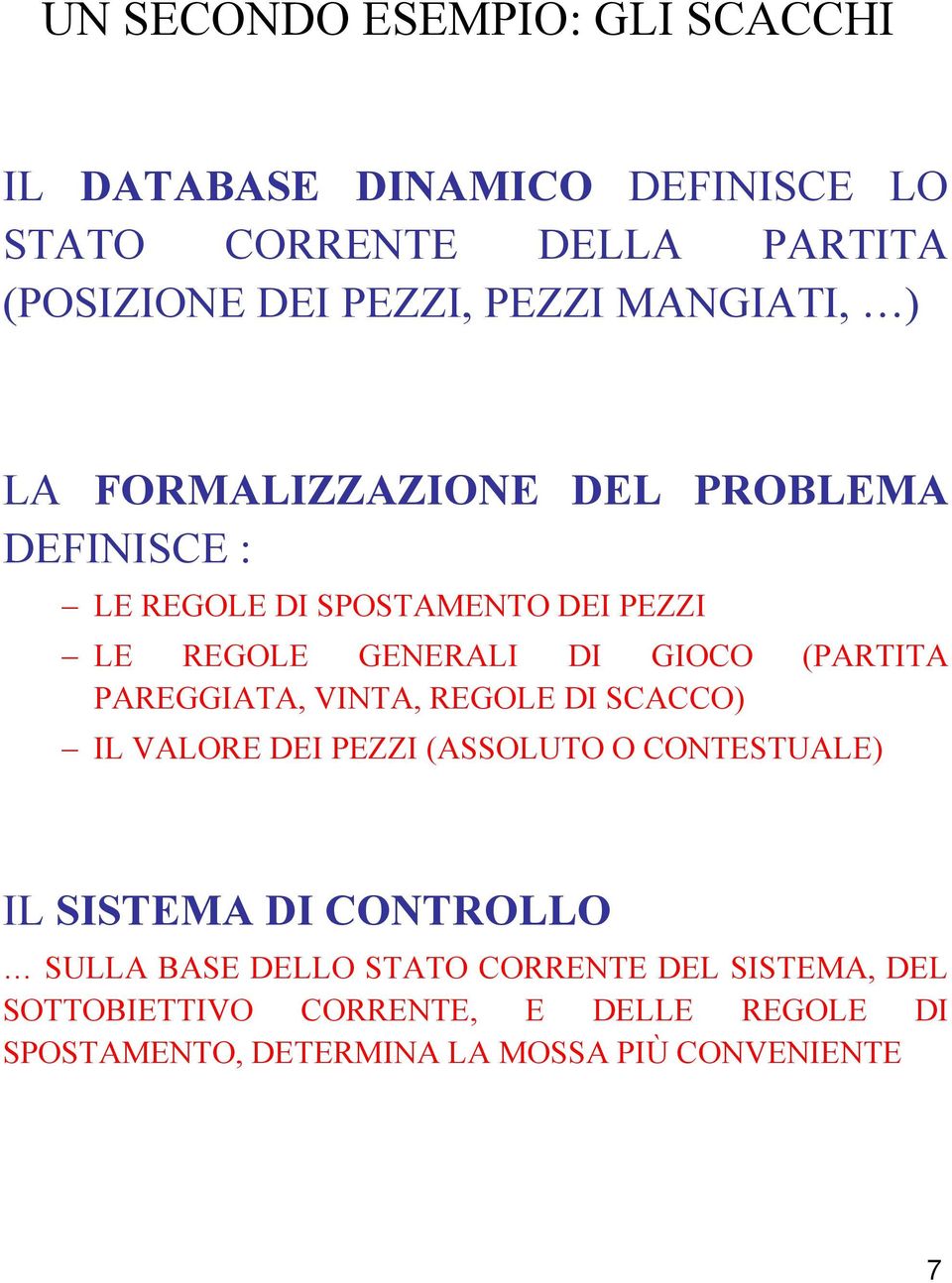 (PARTITA PAREGGIATA, VINTA, REGOLE DI SCACCO) IL VALORE DEI PEZZI (ASSOLUTO O CONTESTUALE) IL SISTEMA DI CONTROLLO SULLA