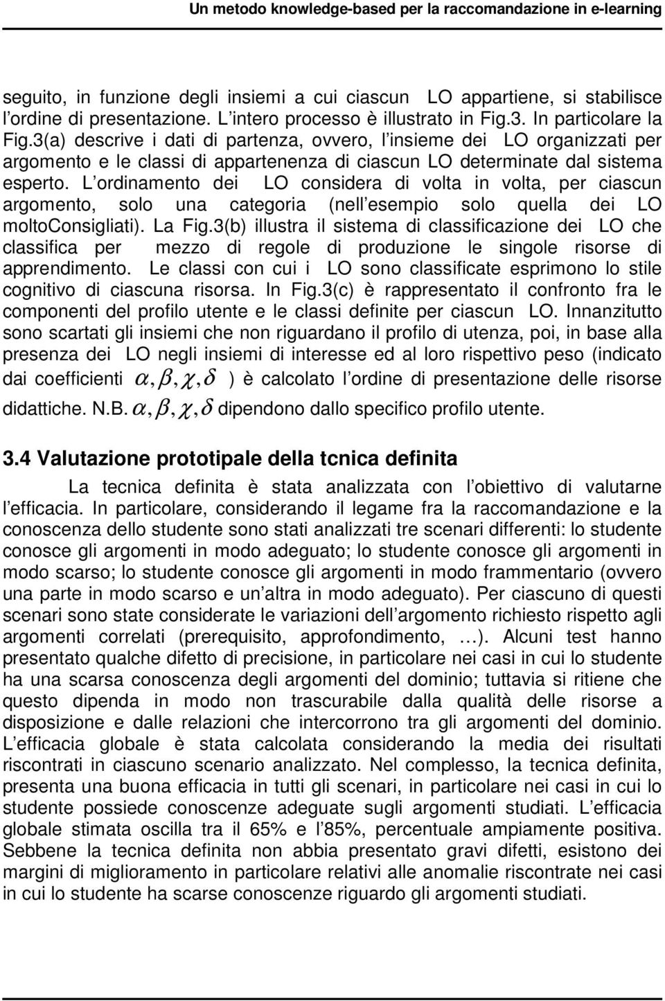 3(a) descrive i dati di partenza, ovvero, l insieme dei LO organizzati per argomento e le classi di appartenenza di ciascun LO determinate dal sistema esperto.