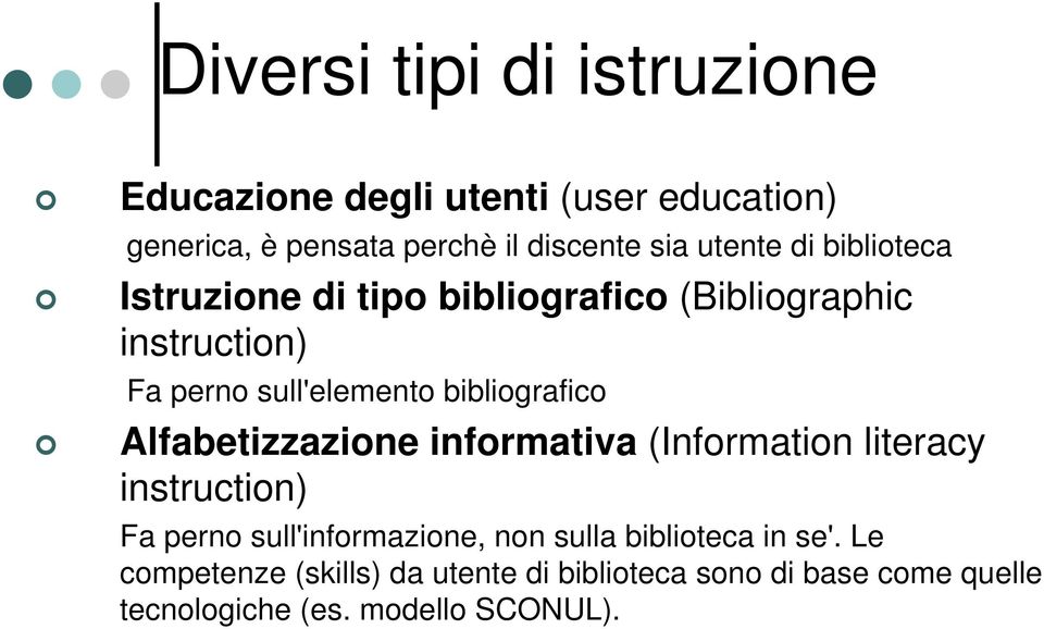 bibliografico Alfabetizzazione informativa (Information literacy instruction) Fa perno sull'informazione, non