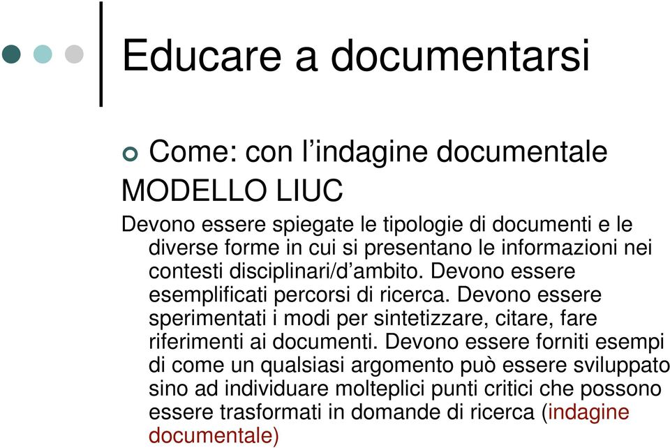 Devono essere sperimentati i modi per sintetizzare, citare, fare riferimenti ai documenti.