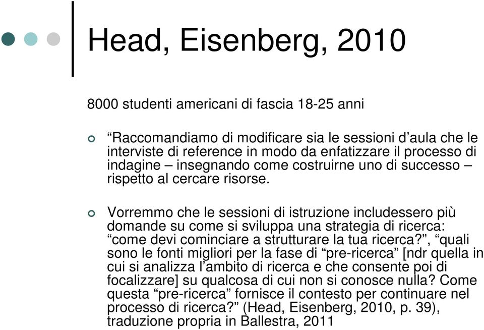 Vorremmo che le sessioni di istruzione includessero più domande su come si sviluppa una strategia di ricerca: come devi cominciare a strutturare la tua ricerca?