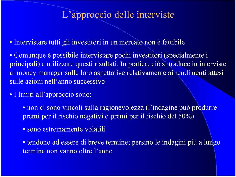 In pratica, ciò si traduce in interviste ai money manager sulle loro aspettative relativamente ai rendimenti attesi sulle azioni nell anno successivo I limiti