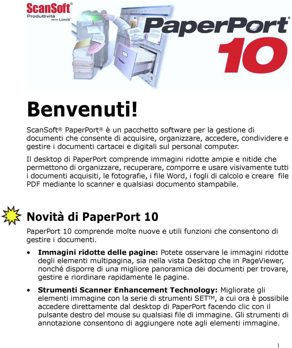 Il desktop di PaperPort comprende immagini ridotte ampie e nitide che permettono di organizzare, recuperare, comporre e usare visivamente tutti i documenti acquisiti, le fotografie, i file Word, i