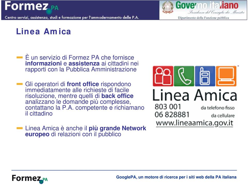 facile risoluzione, mentre quelli di back office analizzano le domande più complesse, contattano la P.A.