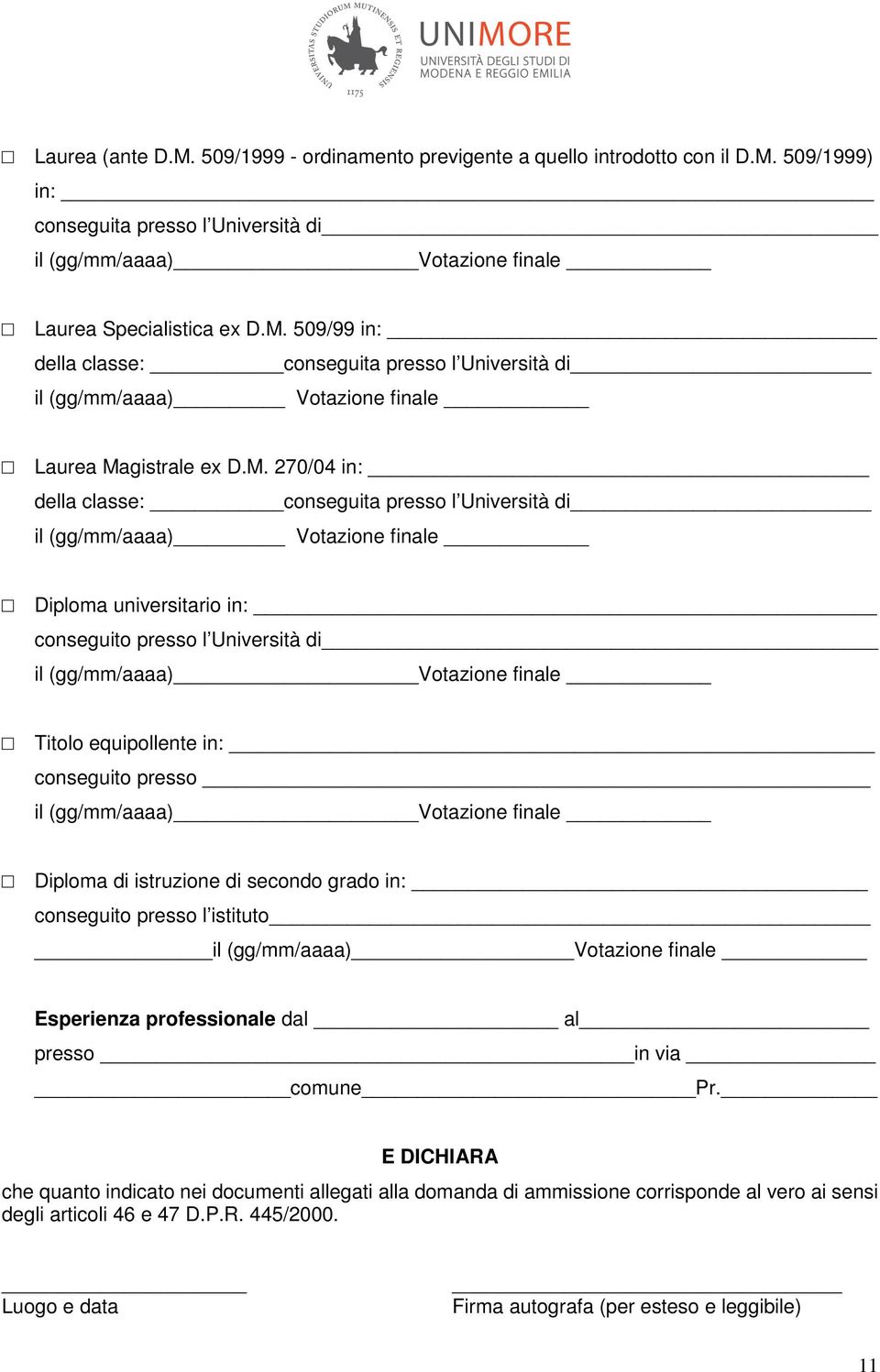 equipollente in: conseguito presso il (gg/mm/aaaa) Votazione finale Diploma di istruzione di secondo grado in: conseguito presso l istituto il (gg/mm/aaaa) Votazione finale Esperienza professionale