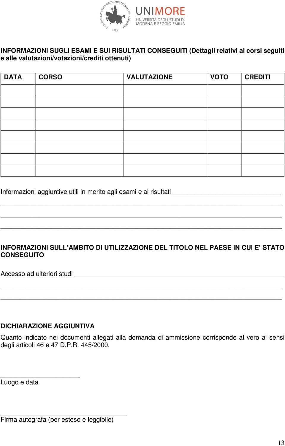 TITOLO NEL PAESE IN CUI E STATO CONSEGUITO Accesso ad ulteriori studi DICHIARAZIONE AGGIUNTIVA Quanto indicato nei documenti allegati alla