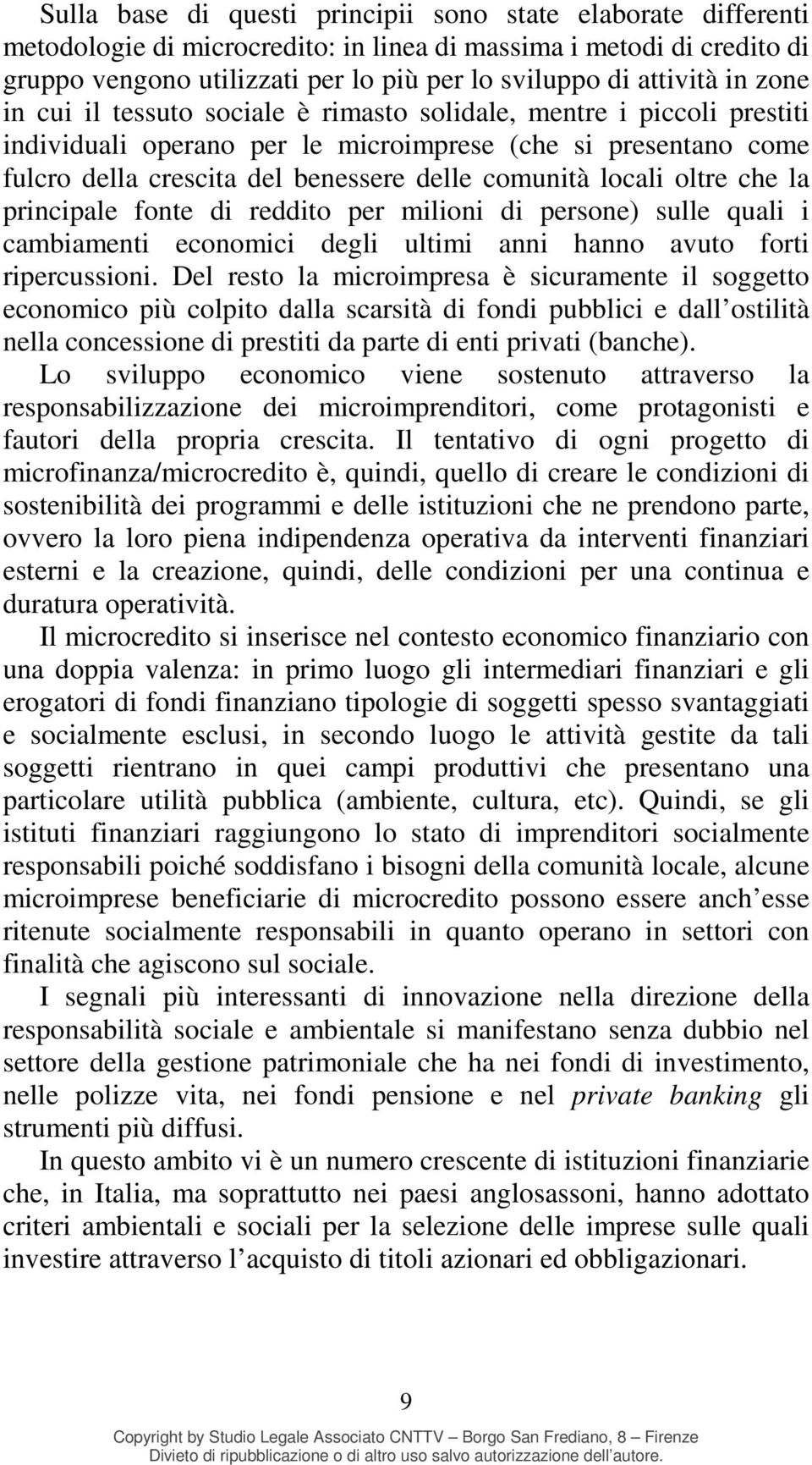 locali oltre che la principale fonte di reddito per milioni di persone) sulle quali i cambiamenti economici degli ultimi anni hanno avuto forti ripercussioni.