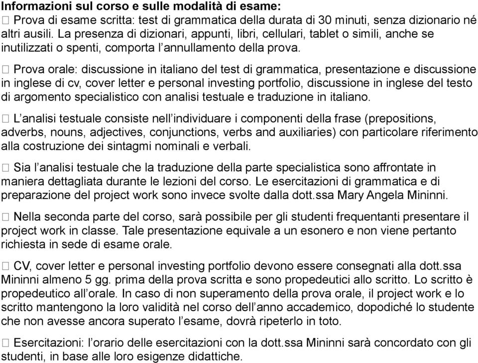 Prova orale: discussione in italiano del test di grammatica, presentazione e discussione in inglese di cv, cover letter e personal investing portfolio, discussione in inglese del testo di argomento