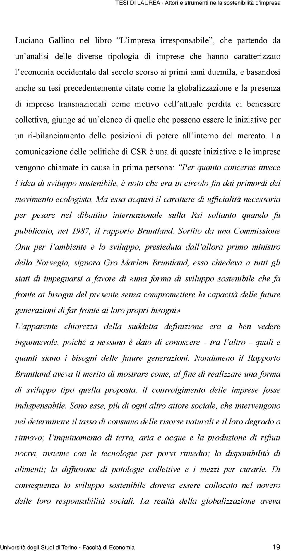 di quelle che possono essere le iniziative per un ri-bilanciamento delle posizioni di potere all interno del mercato.