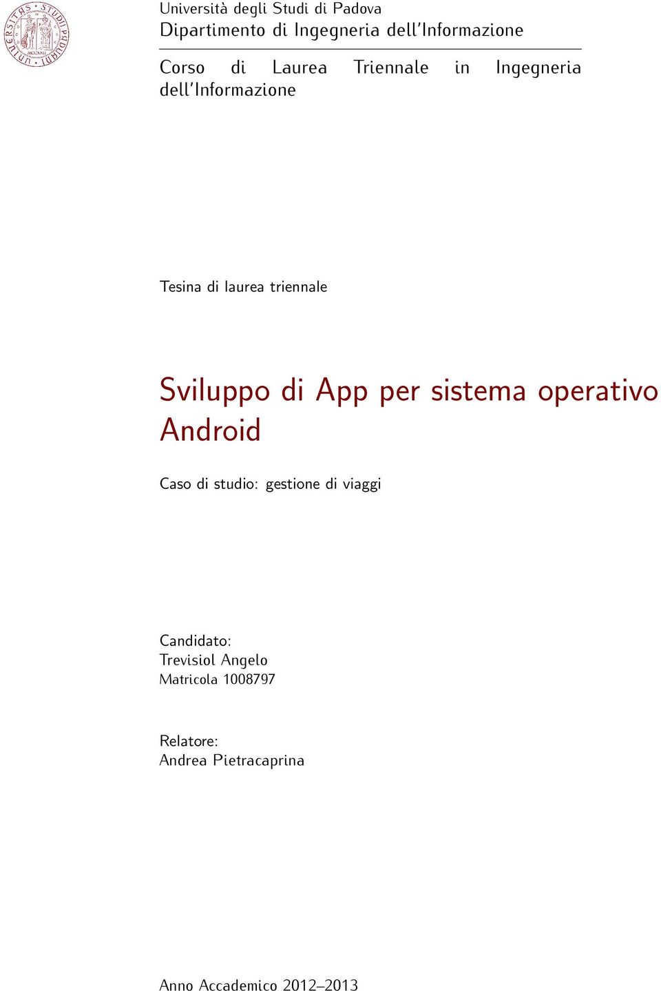 di App per sistema operativo Android Caso di studio: gestione di viaggi Candidato: