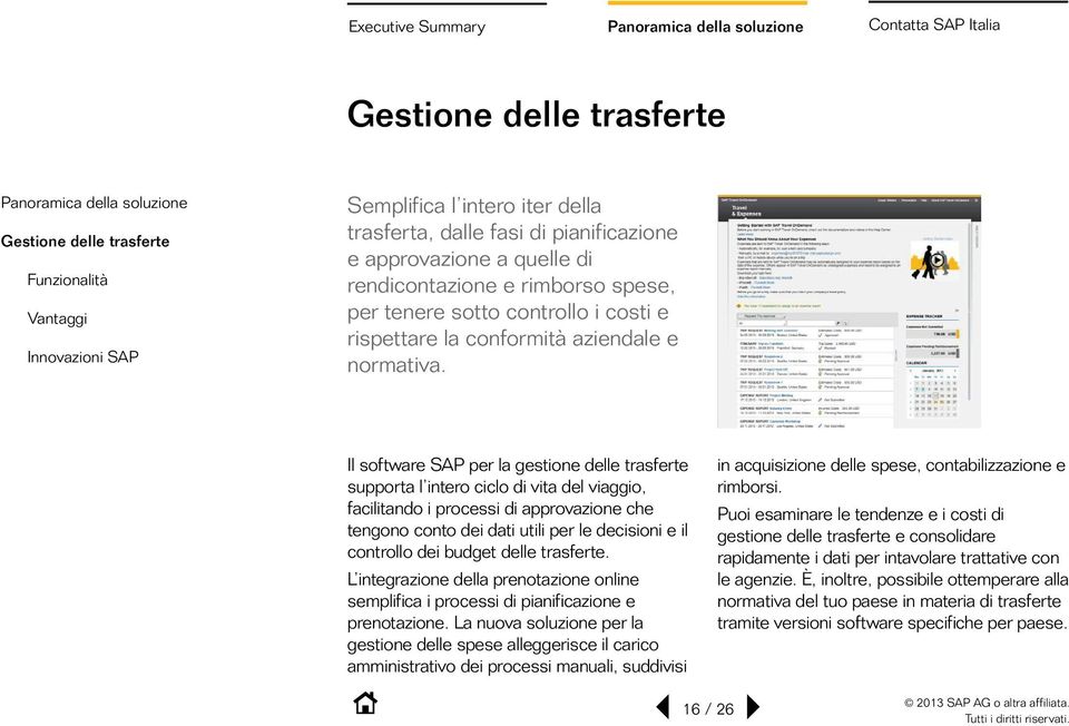 Il software SAP per la gestione delle trasferte supporta l intero ciclo di vita del viaggio, facilitando i processi di approvazione che tengono conto dei dati utili per le decisioni e il controllo