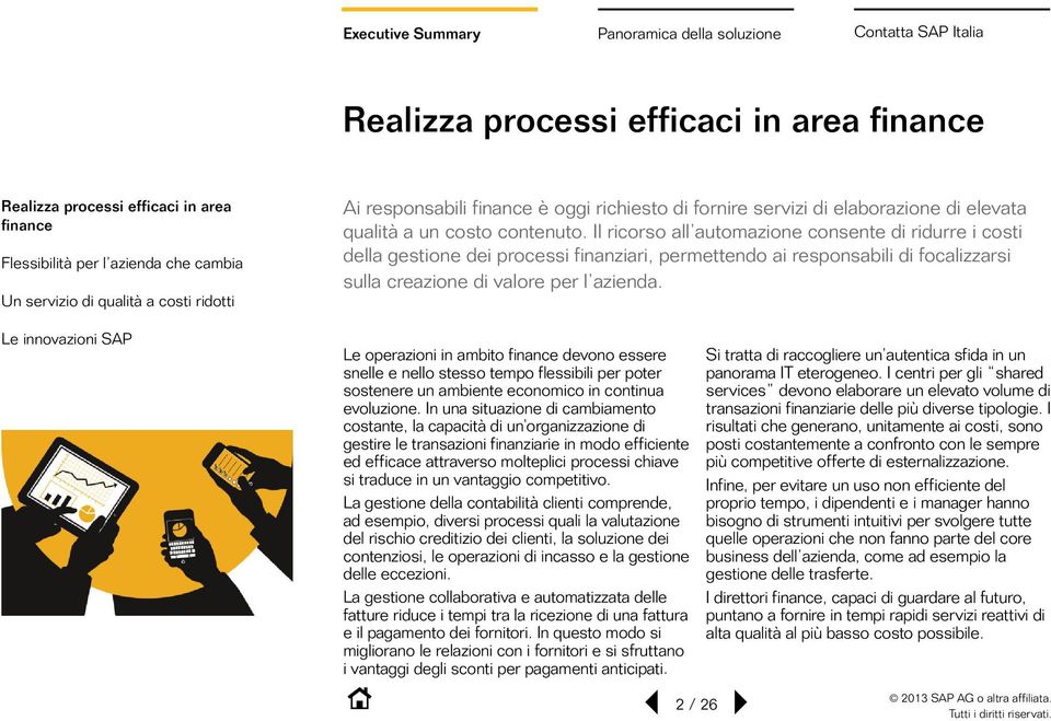 Il ricorso all automazione consente di ridurre i costi della gestione dei processi finanziari, permettendo ai responsabili di focalizzarsi sulla creazione di valore per l azienda.