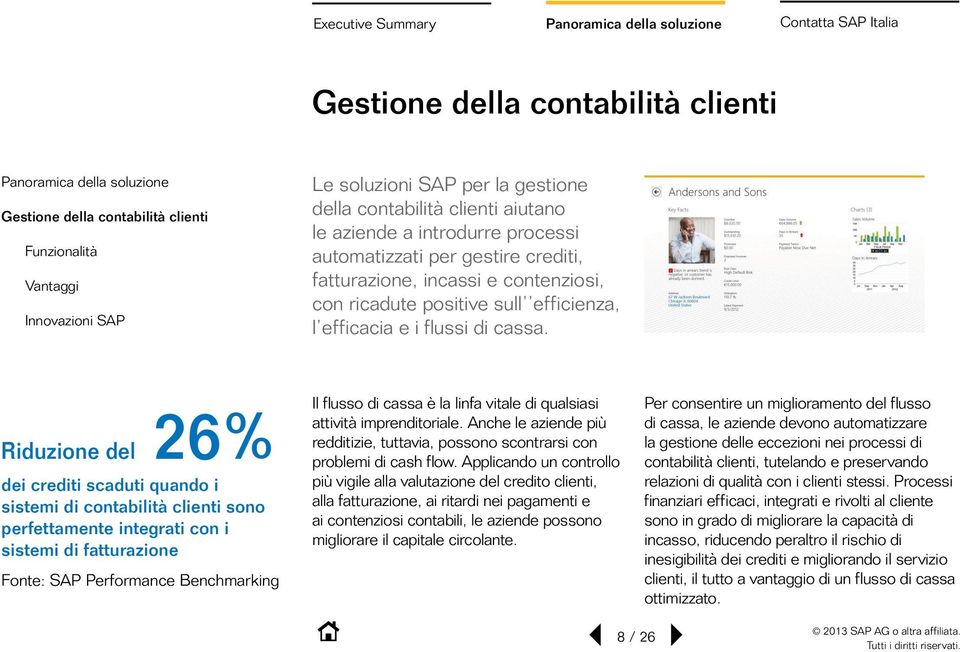 fatturazione, incassi e contenziosi, con ricadute positive sull efficienza, l efficacia e i flussi di cassa. Il flusso di cassa è la linfa vitale di qualsiasi attività imprenditoriale.