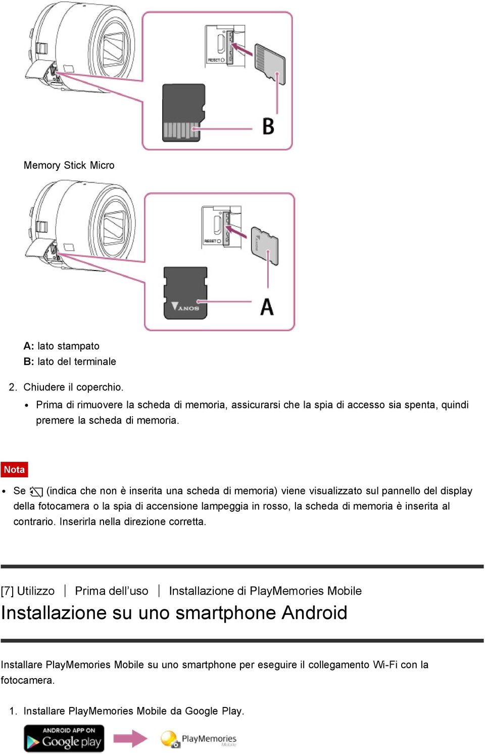 Se (indica che non è inserita una scheda di memoria) viene visualizzato sul pannello del display della fotocamera o la spia di accensione lampeggia in rosso, la scheda di