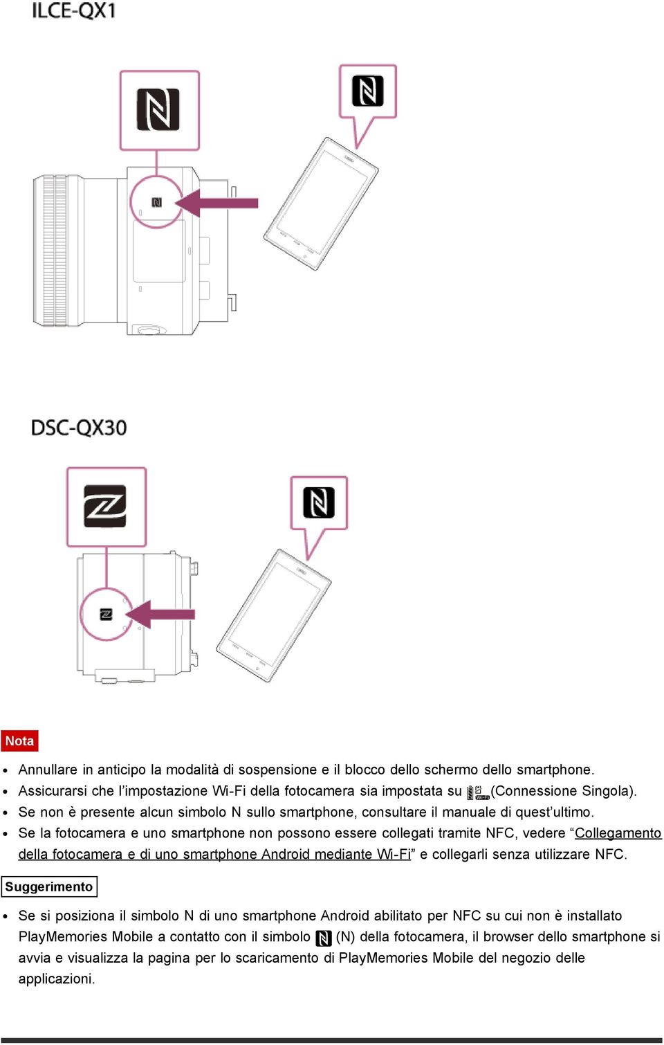 Se la fotocamera e uno smartphone non possono essere collegati tramite NFC, vedere Collegamento della fotocamera e di uno smartphone Android mediante Wi-Fi e collegarli senza utilizzare NFC.