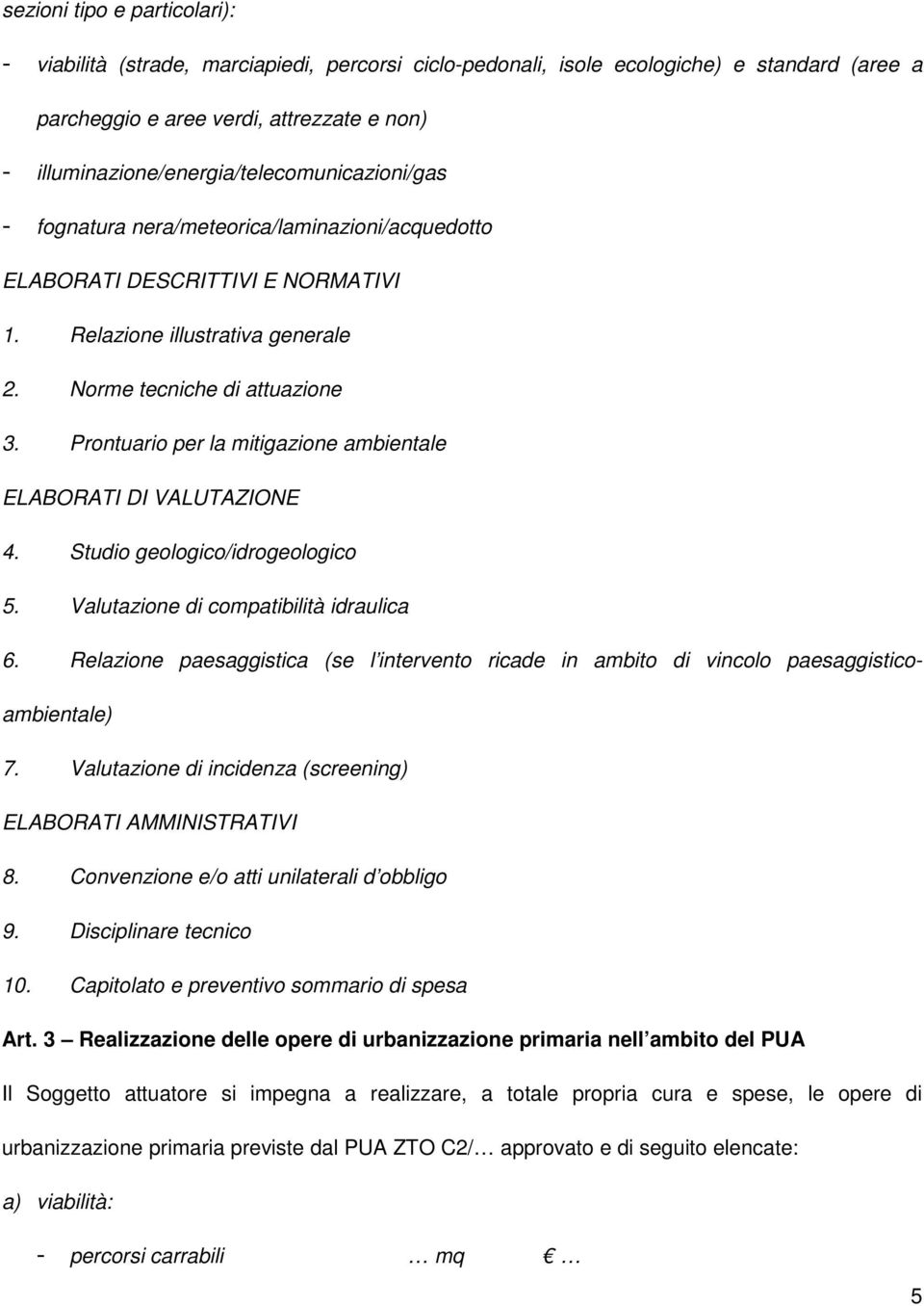 Prontuario per la mitigazione ambientale ELABORATI DI VALUTAZIONE 4. Studio geologico/idrogeologico 5. Valutazione di compatibilità idraulica 6.