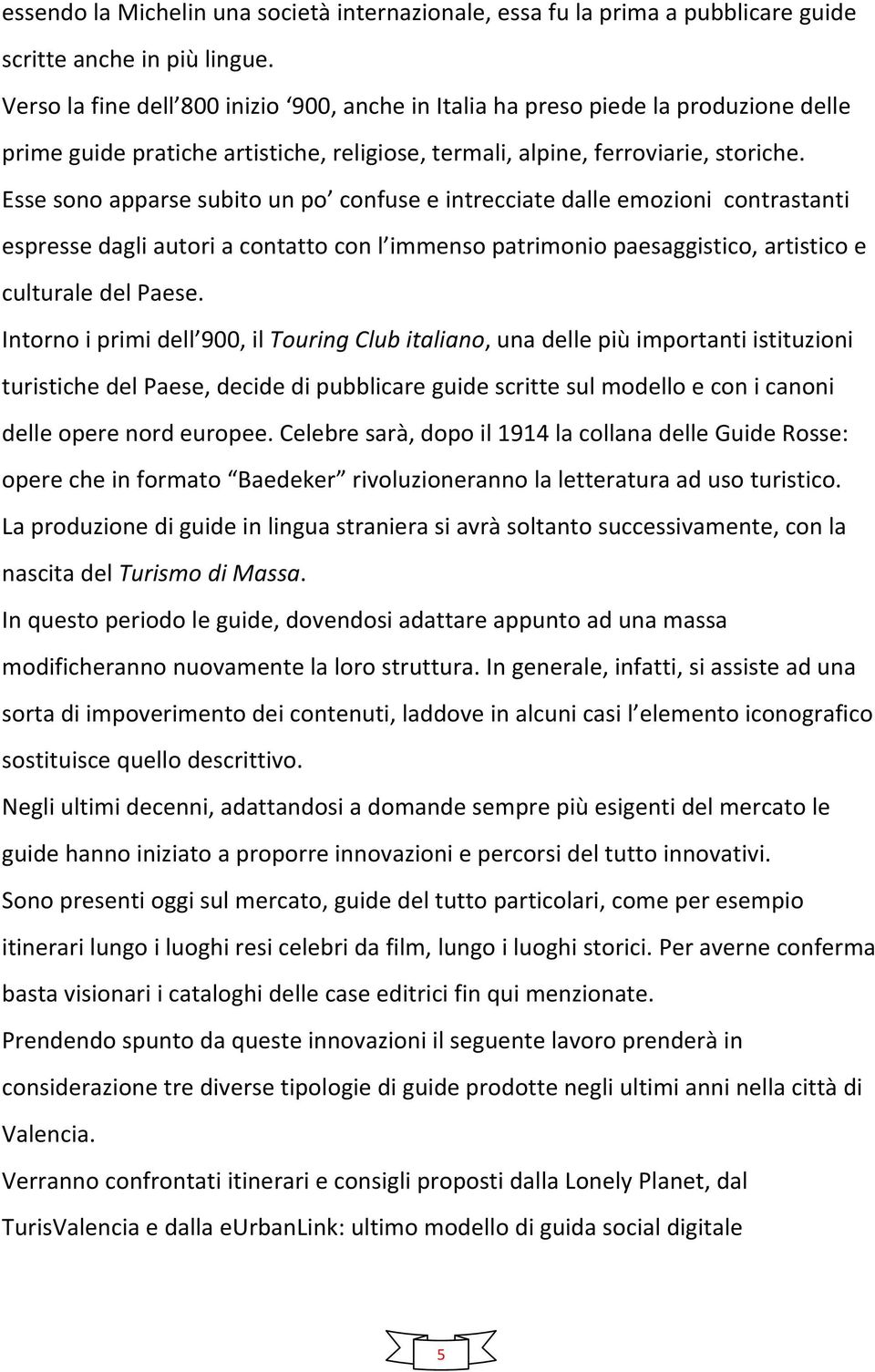 Esse sono apparse subito un po confuse e intrecciate dalle emozioni contrastanti espresse dagli autori a contatto con l immenso patrimonio paesaggistico, artistico e culturale del Paese.