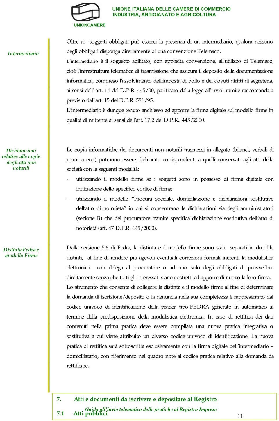 informatica, compreso l'assolvimento dell'imposta di bollo e dei dovuti diritti di segreteria, ai sensi dell' art. 14 del D.P.R.