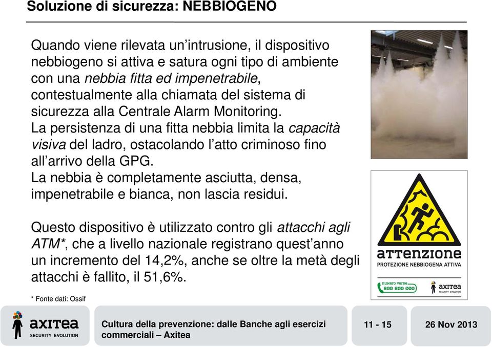 La persistenza di una fitta nebbia limita la capacità visiva del ladro, ostacolando l atto criminoso fino all arrivo della GPG.