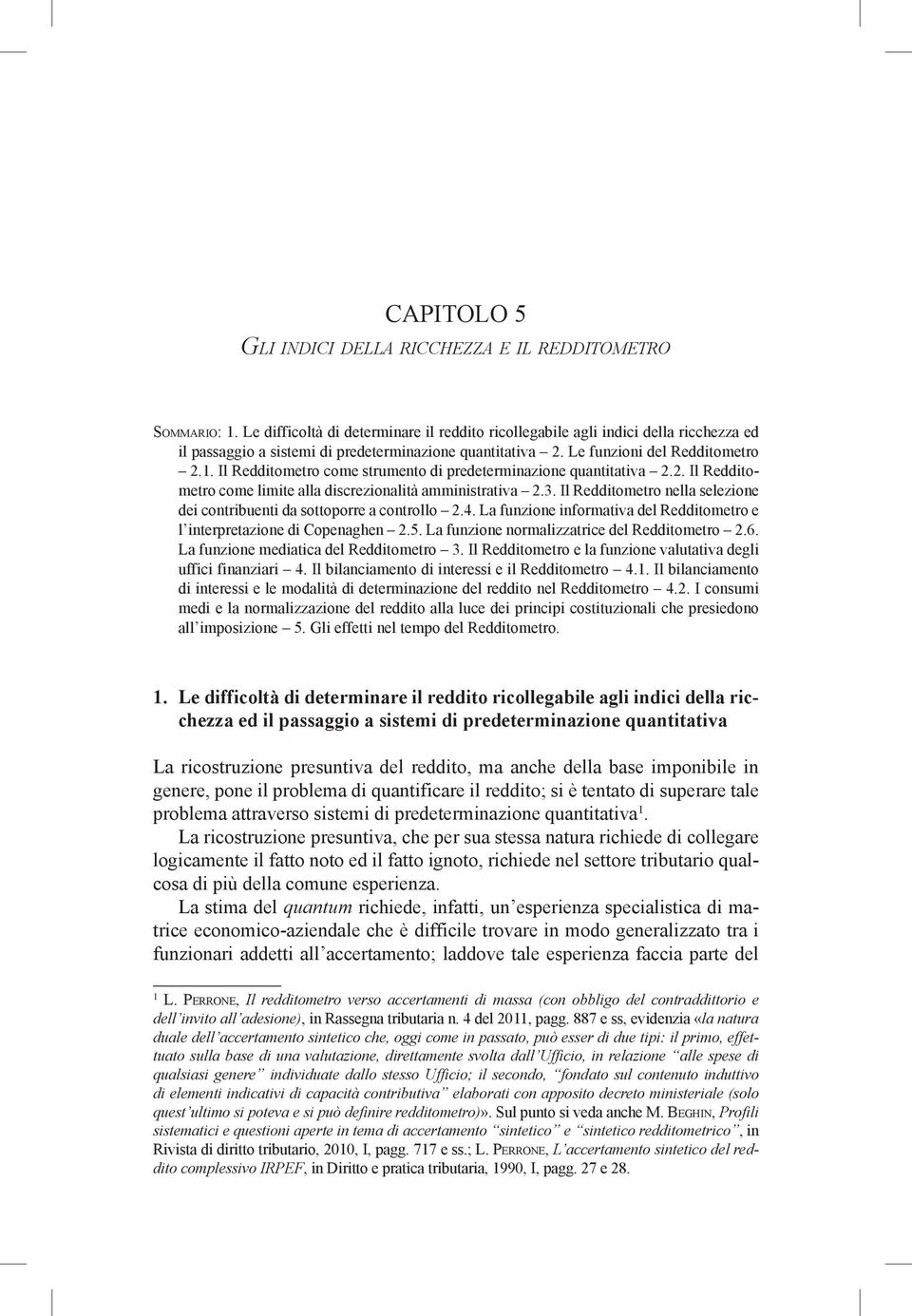 Il Redditometro come strumento di predeterminazione quantitativa 2.2. Il Redditometro come limite alla discrezionalità amministrativa 2.3.