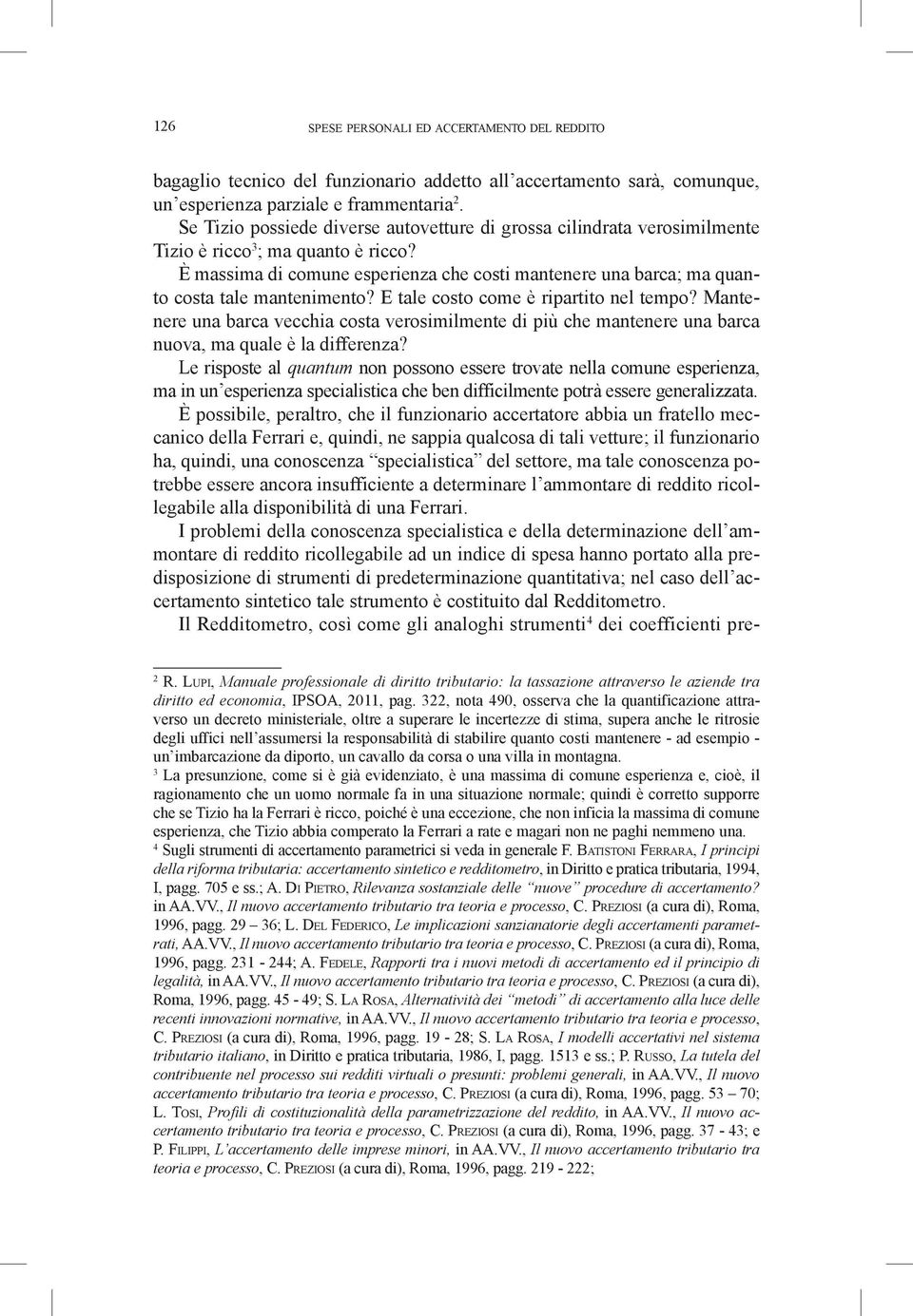 È massima di comune esperienza che costi mantenere una barca; ma quanto costa tale mantenimento? E tale costo come è ripartito nel tempo?