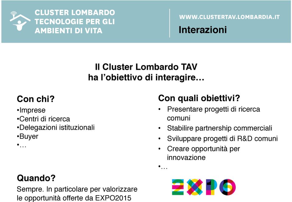 In particolare per valorizzare le opportunità offerte da EXPO2015 Con quali obiettivi?