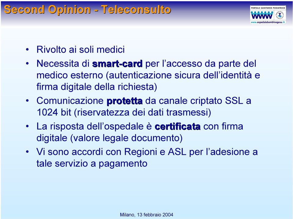 canale criptato SSL a 1024 bit (riservatezza dei dati trasmessi) La risposta dell ospedale è certificata con