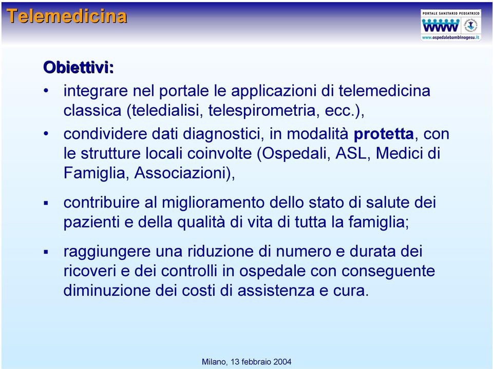 Associazioni), contribuire al miglioramento dello stato di salute dei pazienti e della qualità di vita di tutta la famiglia;