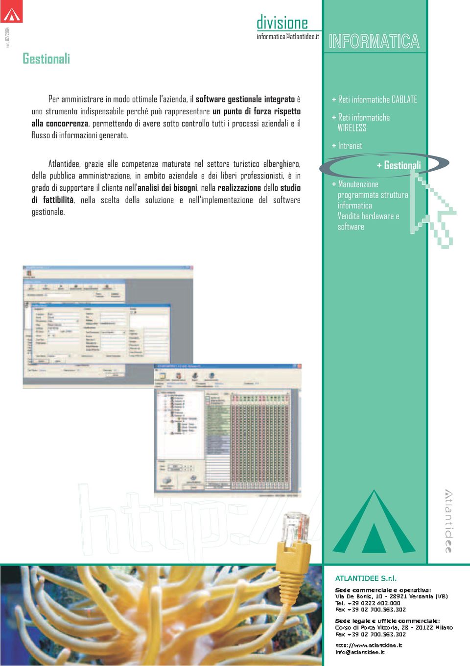 permettendo di avere sotto controllo tutti i processi aziendali e il flusso di informazioni generato.