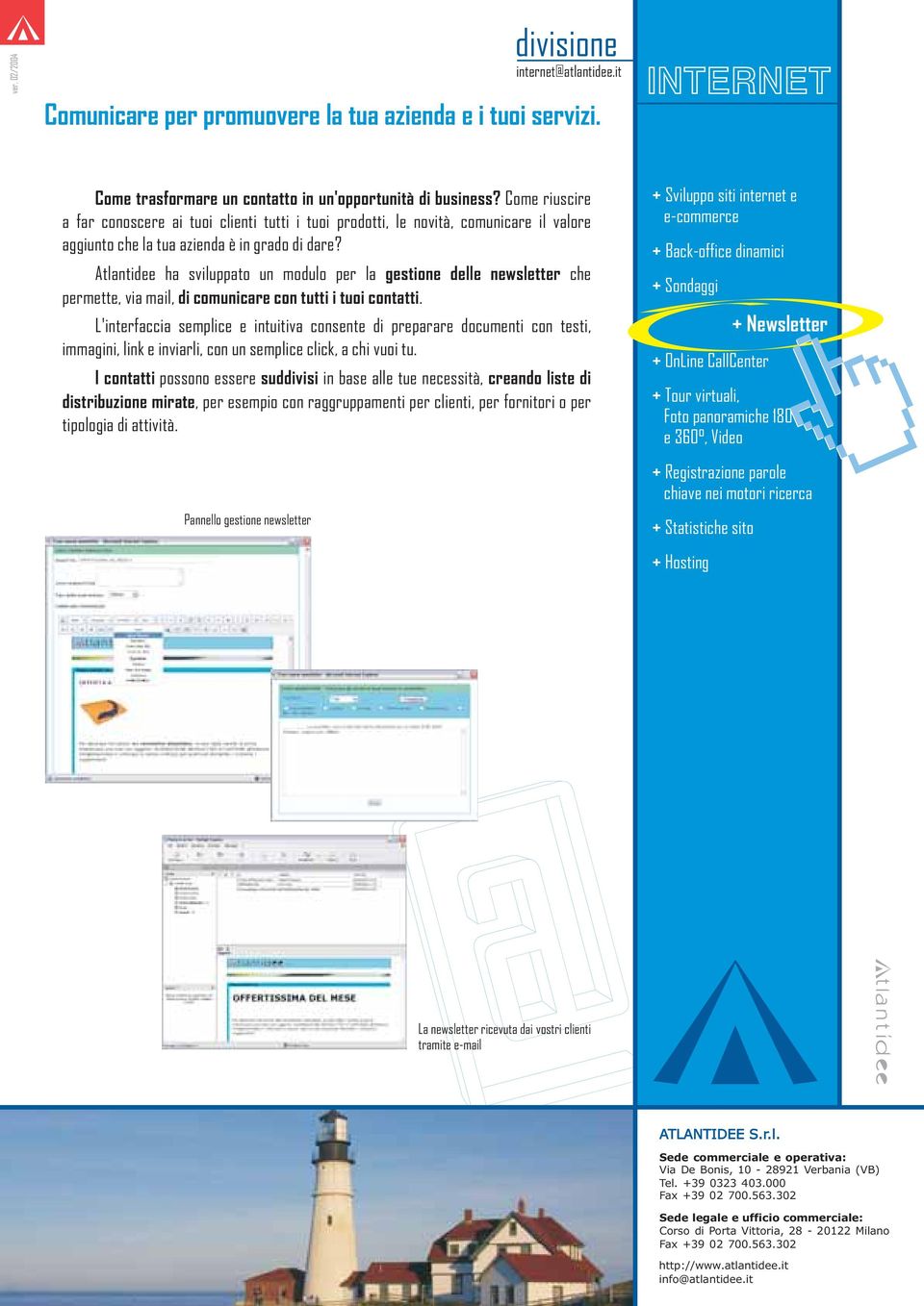 Atlantidee ha sviluppato un modulo per la gestione delle newsletter che permette, via mail, di comunicare con tutti i tuoi contatti.