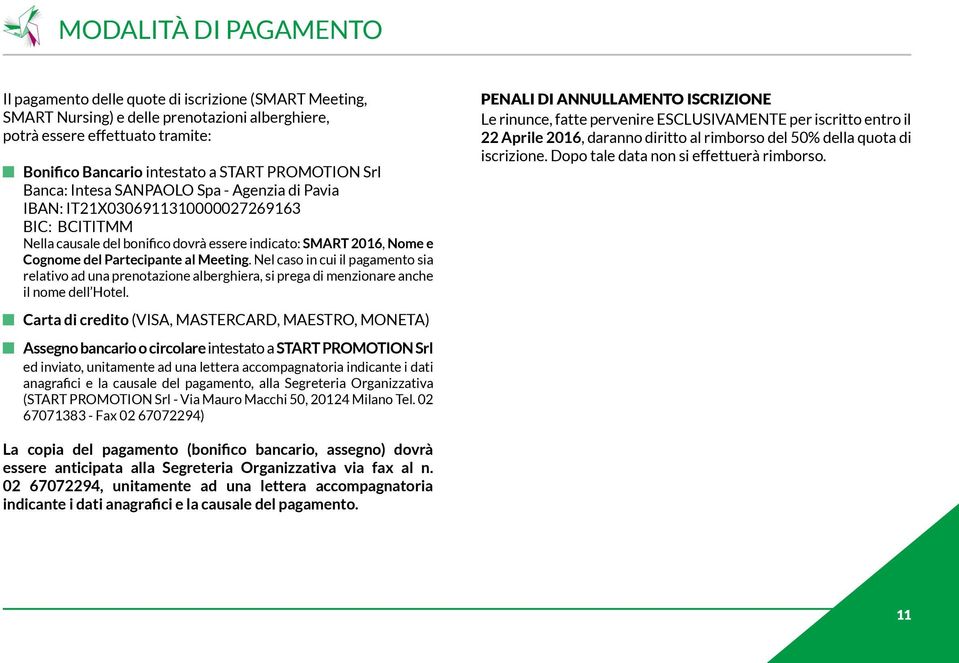 Partecipante al Meeting. Nel caso in cui il pagamento sia relativo ad una prenotazione alberghiera, si prega di menzionare anche il nome dell Hotel.