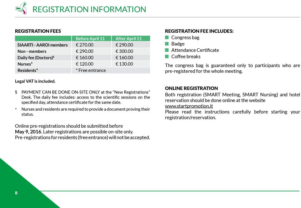 The daily fee includes: access to the scientific sessions on the specified day, attendance certificate for the same date. Nurses and residents are required to provide a document proving their status.