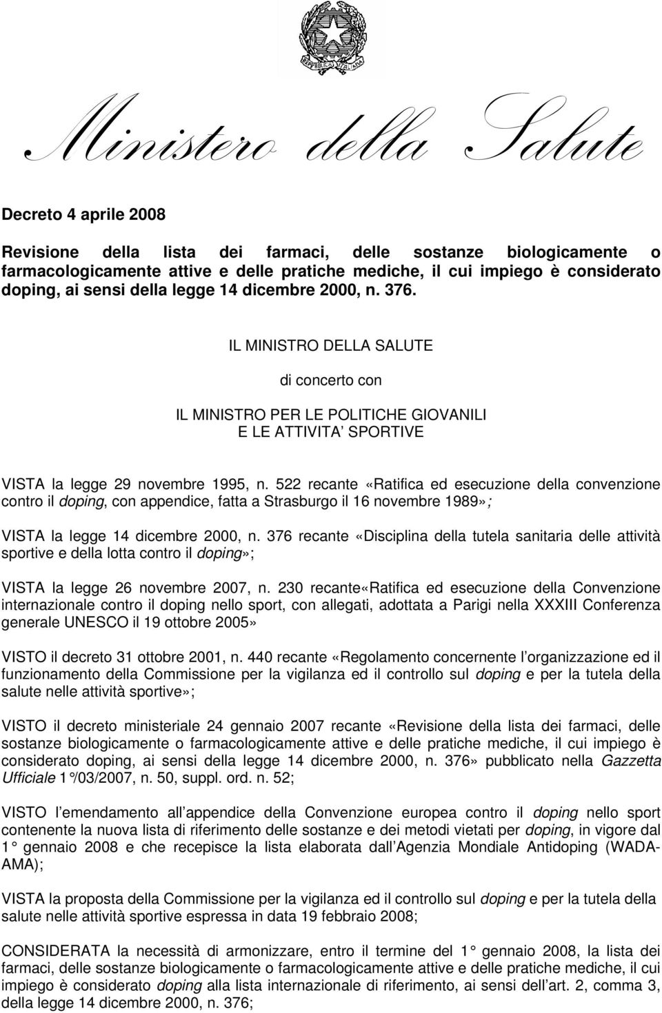 522 recante «Ratifica ed esecuzione della convenzione contro il doping, con appendice, fatta a Strasburgo il 16 novembre 1989»; VSTA la legge 14 dicembre 2000, n.