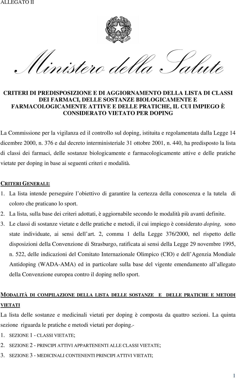 440, ha predisposto la lista di classi dei farmaci, delle sostanze biologicamente e farmacologicamente attive e delle pratiche vietate per doping in base ai seguenti criteri e modalità.