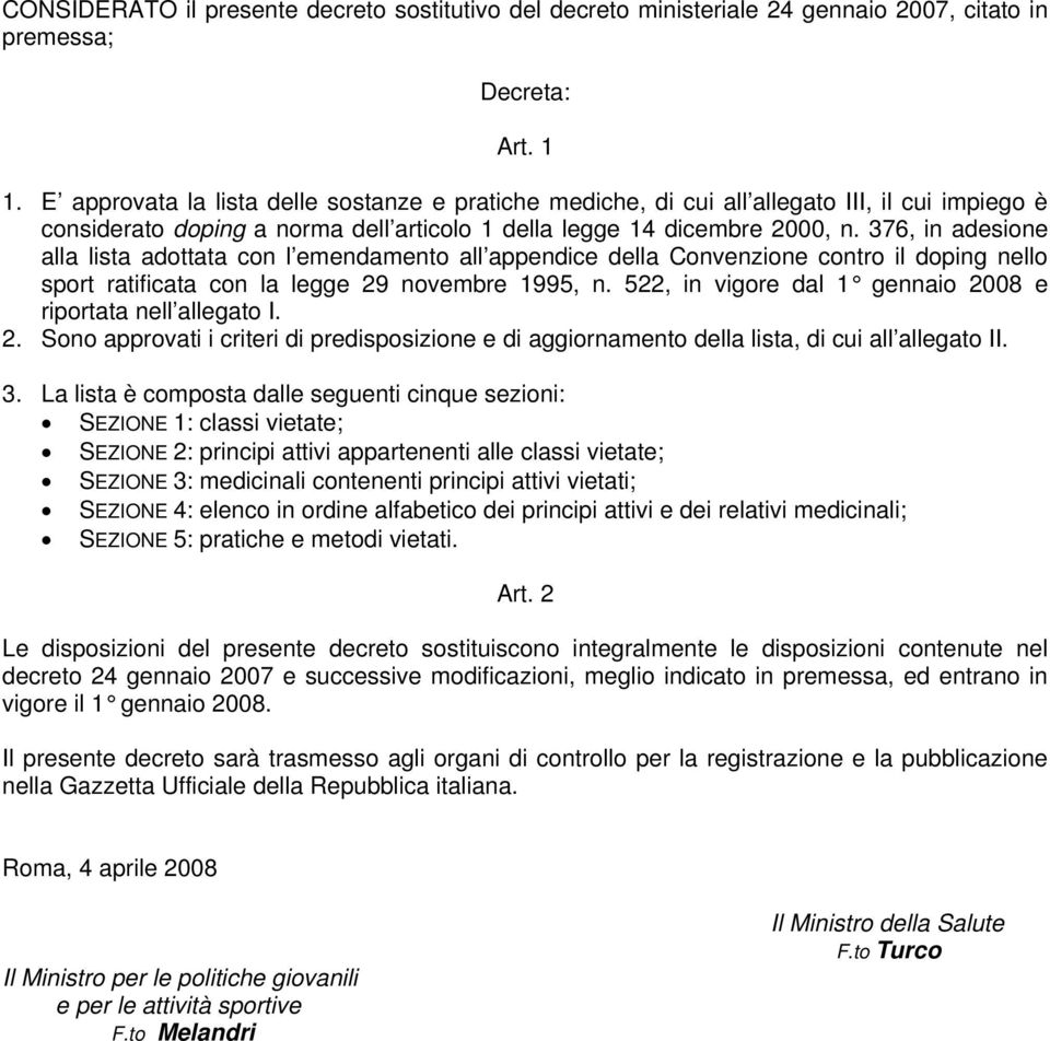 376, in adesione alla lista adottata con l emendamento all appendice della Convenzione contro il doping nello sport ratificata con la legge 29 novembre 1995, n.