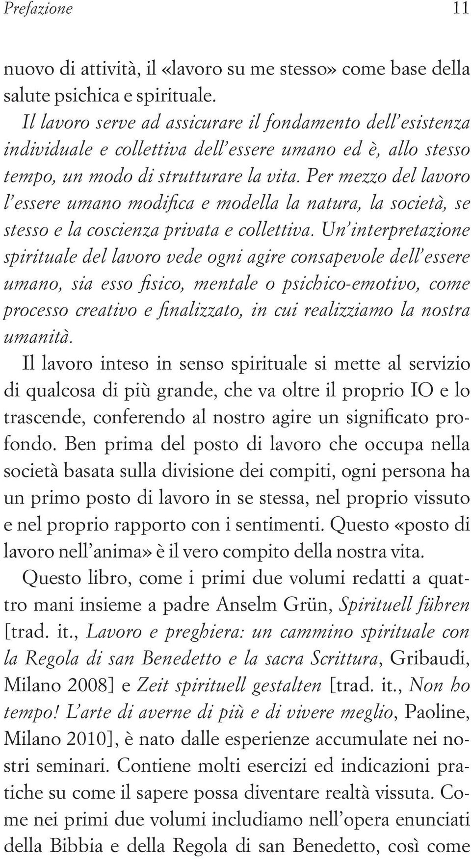 Per mezzo del lavoro l essere umano modifica e modella la natura, la società, se stesso e la coscienza privata e collettiva.