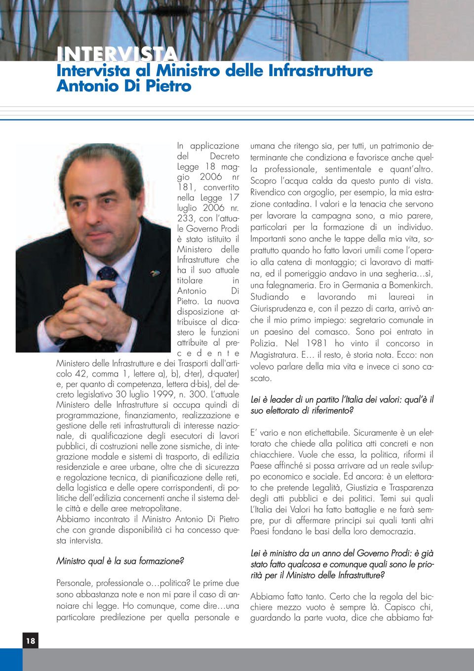 La nuova disposizione attribuisce al dicastero le funzioni attribuite al prec e d e n t e Ministero delle Infrastrutture e dei Trasporti dall'articolo 42, comma 1, lettere a), b), d-ter), d-quater)