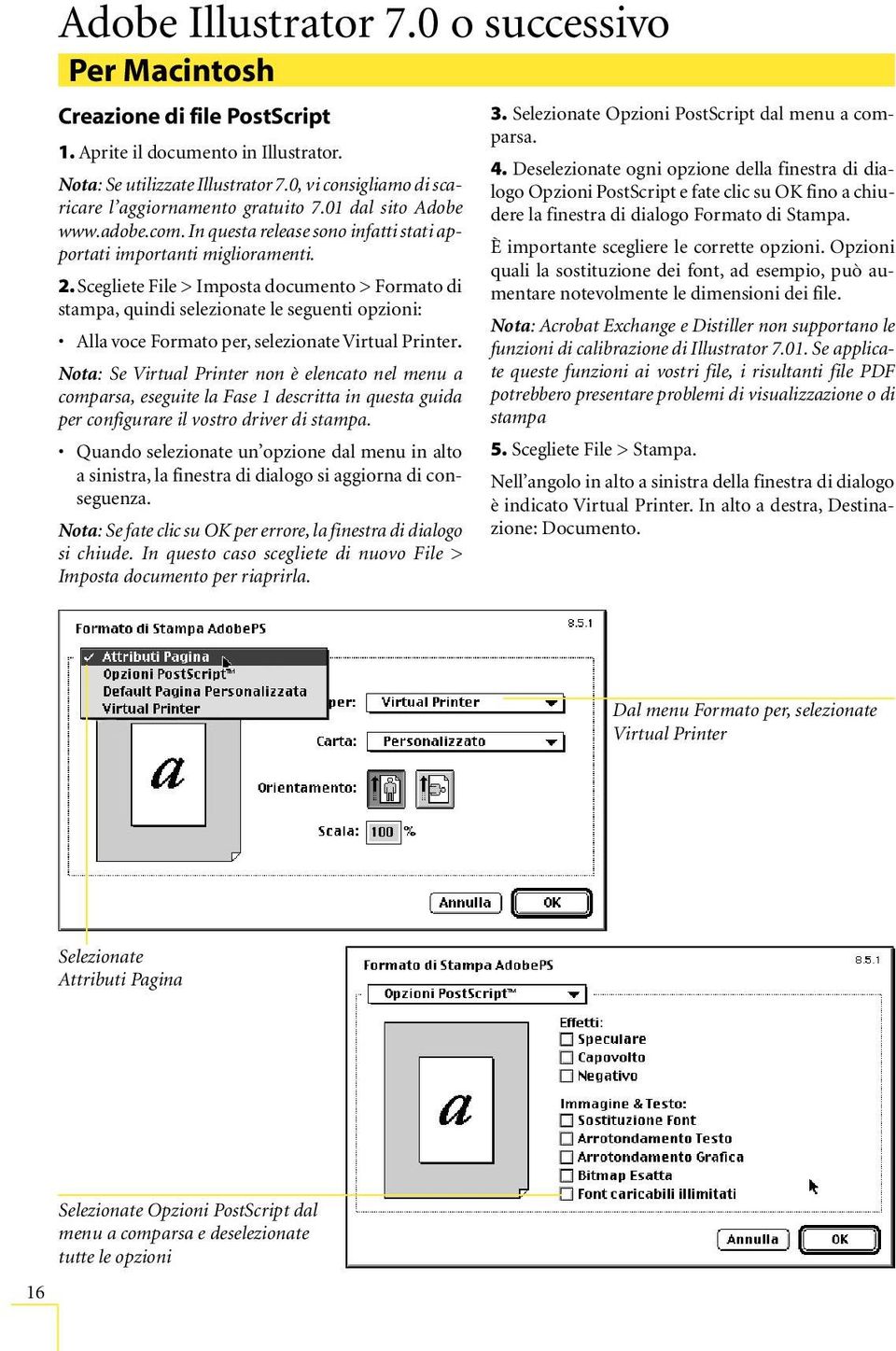 Scegliete File > Imposta documento > Formato di stampa, quindi selezionate le seguenti opzioni: Alla voce Formato per, selezionate Virtual Printer.