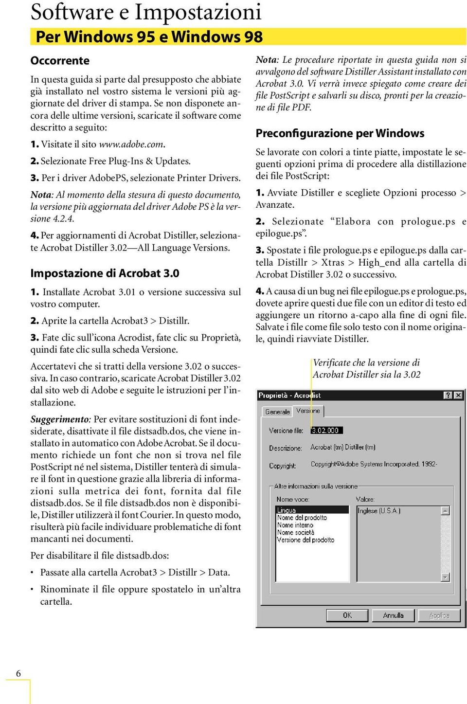 Per i driver AdobePS, selezionate Printer Drivers. Nota: Al momento della stesura di questo documento, la versione più aggiornata del driver Adobe PS è la versione 4.