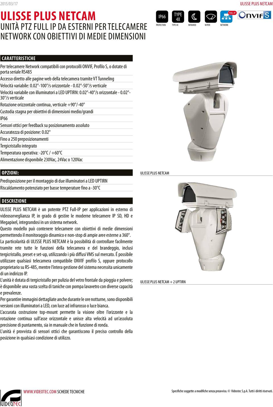 02-50 /s verticale Velocità variabile con illuminatori a LED UPTIRN: 0.02-40 /s orizzontale - 0.