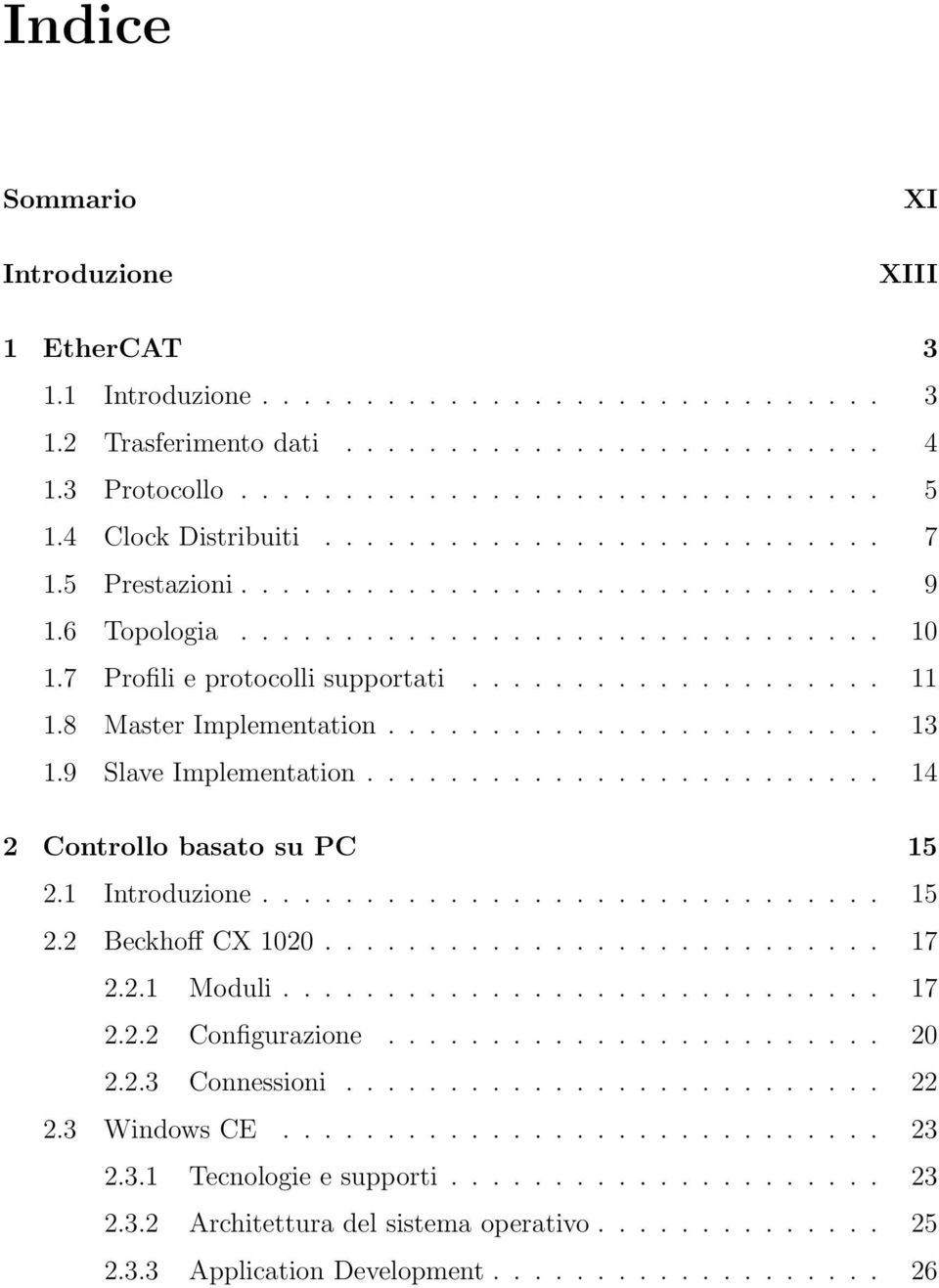 8 Master Implementation........................ 13 1.9 Slave Implementation......................... 14 2 Controllo basato su PC 15 2.1 Introduzione.............................. 15 2.2 Beckhoff CX 1020.