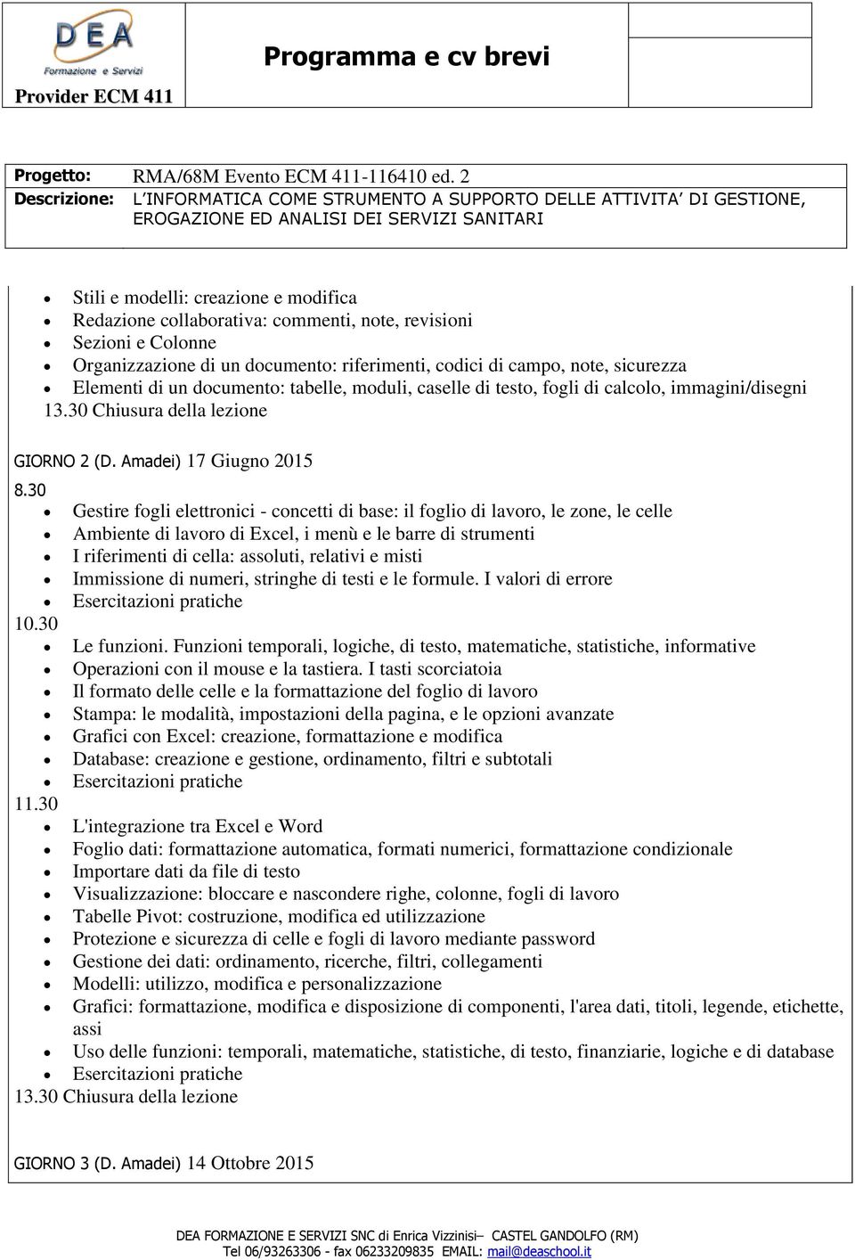 revisini Sezini e Clnne Organizzazine di un dcument: riferimenti, cdici di camp, nte, sicurezza Elementi di un dcument: tabelle, mduli, caselle di test, fgli di calcl, immagini/disegni 13.