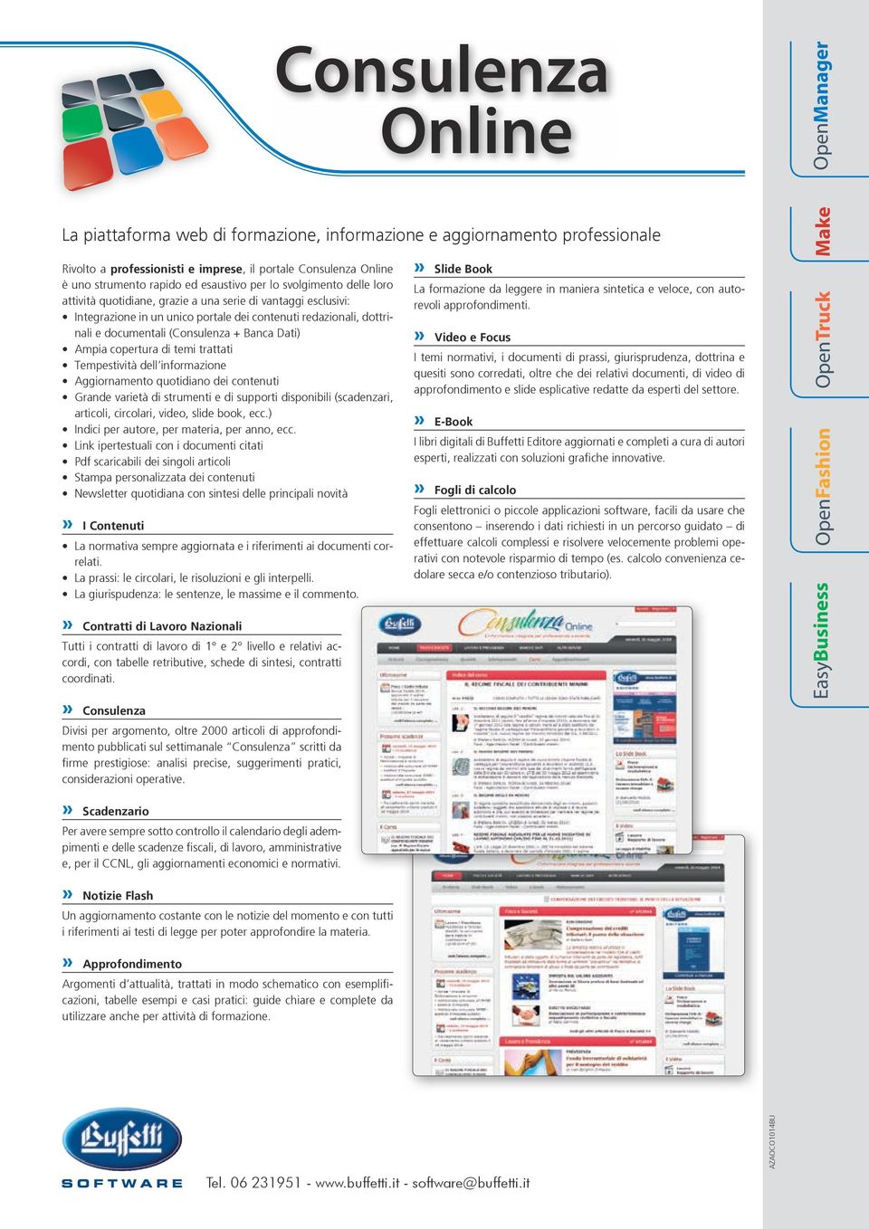 Ampia copertura di temi trattati Tempestività dell informazione Aggiornamento quotidiano dei contenuti Grande varietà di strumenti e di supporti disponibili (scadenzari, articoli, circolari, video,