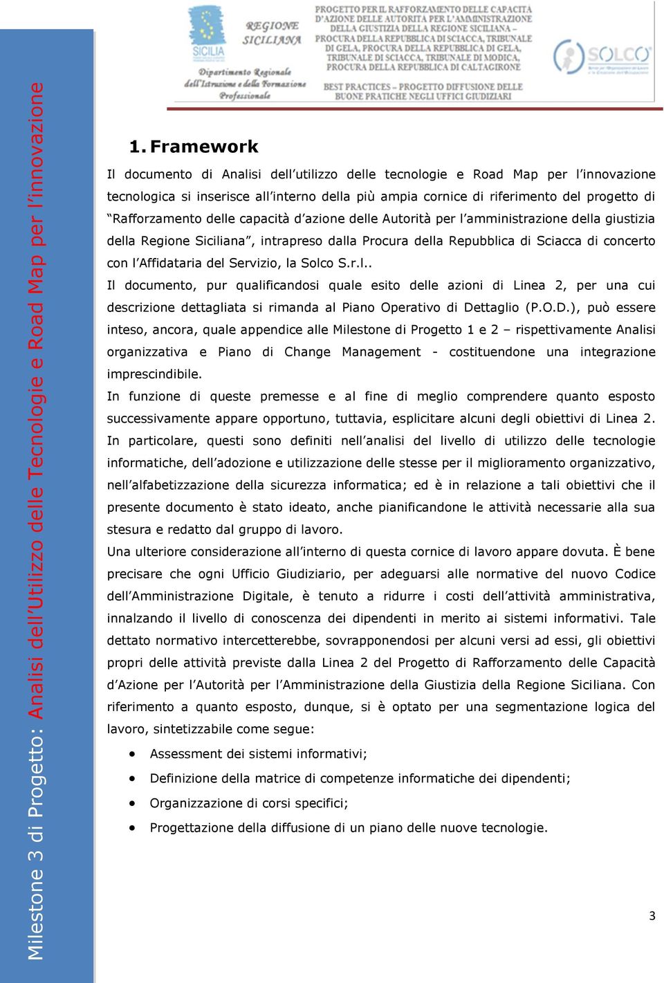 del Servizio, la Solco S.r.l.. Il documento, pur qualificandosi quale esito delle azioni di Linea 2, per una cui descrizione dettagliata si rimanda al Piano Operativo di De