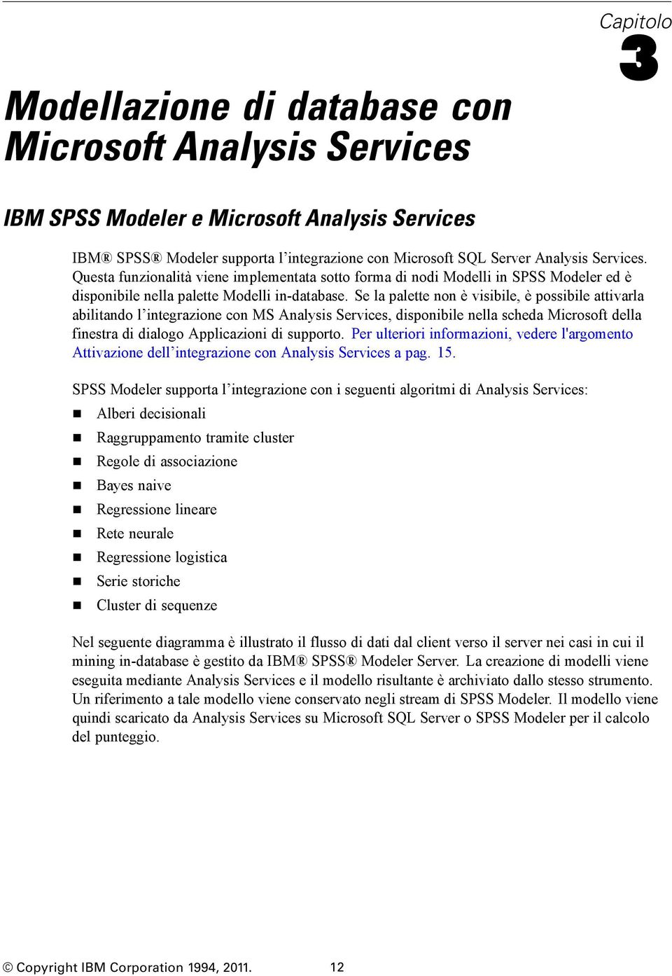 Se la palette non è visibile, è possibile attivarla abilitando l integrazione con MS Analysis Services, disponibile nella scheda Microsoft della finestra di dialogo Applicazioni di supporto.