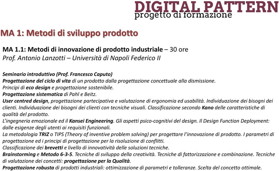 Progettazione sistematica di Pahl e Beitz. User centred design, progettazione partecipativa e valutazione di ergonomia ed usabilità. Individuazione dei bisogni dei clienti.