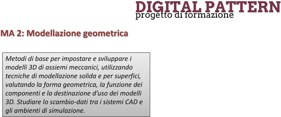 valutando la forma geometrica, la funzione dei componenti e la destinazione d uso