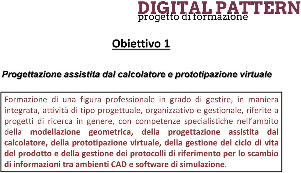 specialistiche nell ambito della modellazione geometrica, della progettazione assistita dal calcolatore, della prototipazione virtuale, della