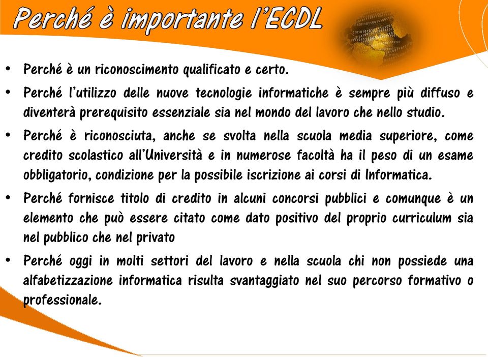 Perché è riconosciuta, anche se svolta nella scuola media superiore, come credito scolastico all Università e in numerose facoltà ha il peso di un esame obbligatorio, condizione per la possibile